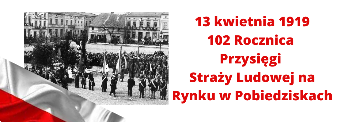 Baner, po prawej stronie zdjęcie przedstawiające Straż Ludową na pobiedziskim rynku, po prawej napis 13 kwietnia 1919 roku, 102 rocznica Przysięgi Straży Ludowej na Rynku w Pobiedziskach.