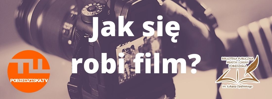 w Tle zdjćeie aparatu fotograficznego, na tym tekst Jak się robi film? i logo biblioteki i Tu Pobiedziska. TV