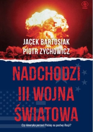 okłądka ksiązki Nadchodzi III wojna światowa, w górnej części zdjęcie wybuchu, na tym nazwiska autorów, poniżej na niebieskim tel tytuł