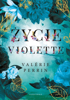 okładka ksiązki Zycie Violette,niebiesko-błekitne kwaity dookoła, błekitne tło, centralnie tytuł i autor